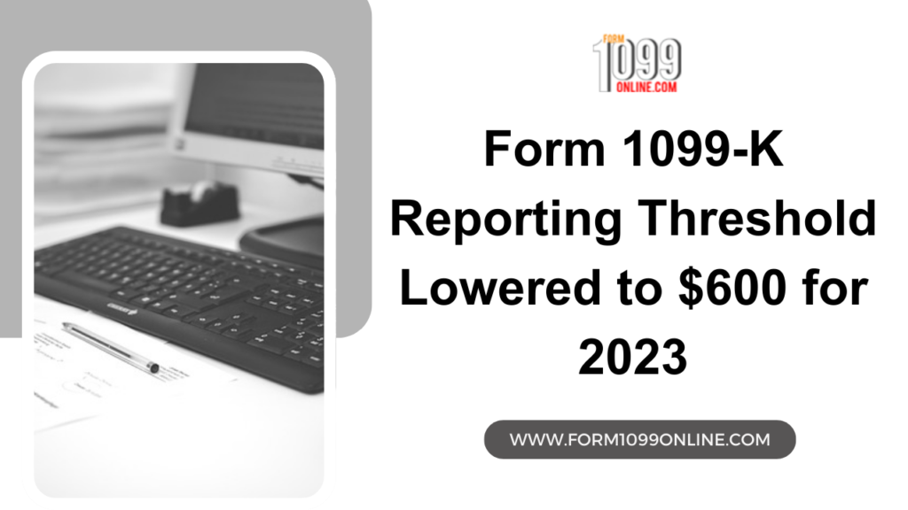 Form 1099-K Reporting Threshold Lowered to $600 for 2023