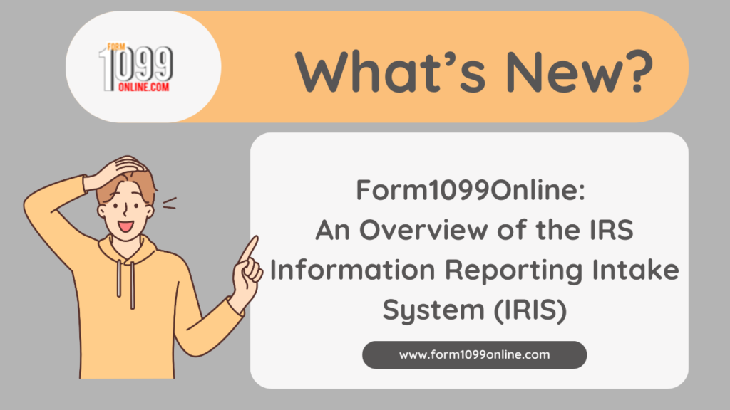 What's New? - Form1099Online: An Overview of the IRS Information Reporting Intake System (IRIS)