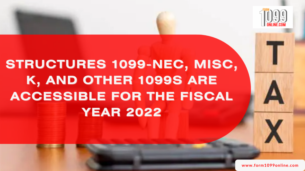 Structures 1099-NEC, MISC, K, and Other 1099s are Accessible for the Fiscal Year 2022