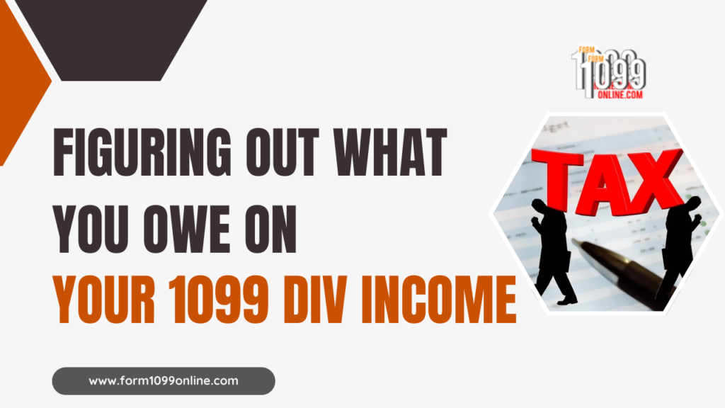 Figuring Out What You Owe on Your 1099 DIV Income