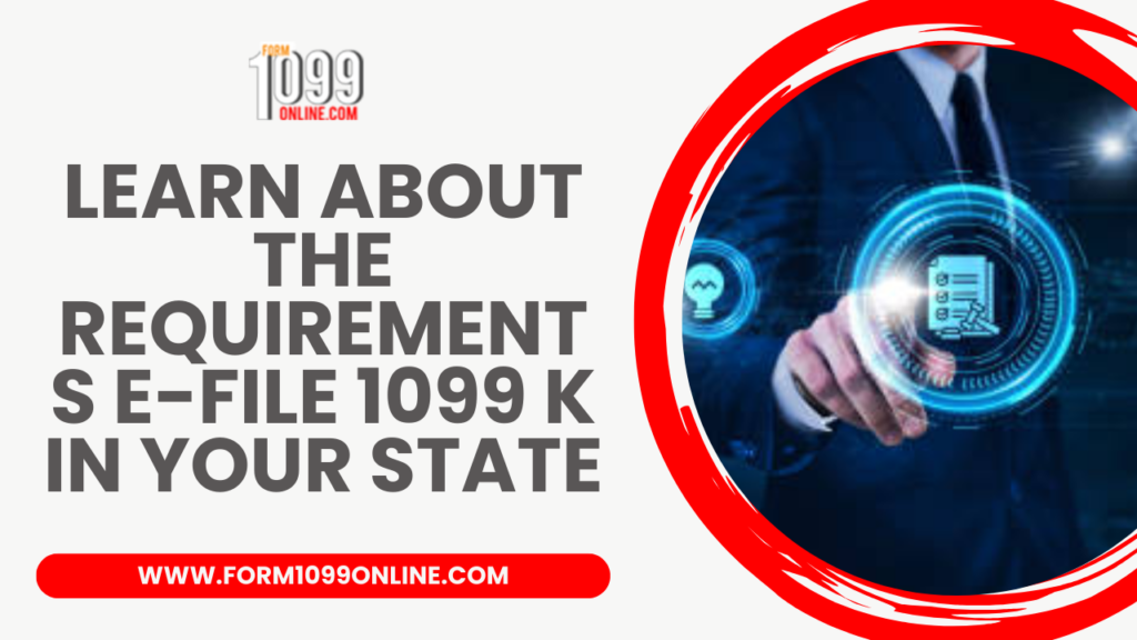 Learn about the Requirements E-file 1099 K in your State