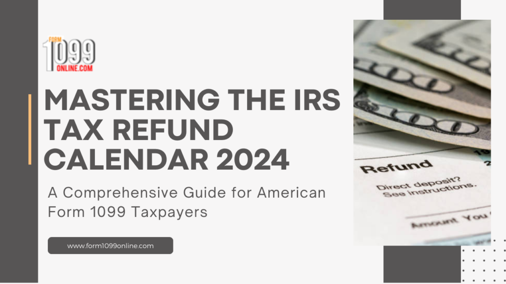 Mastering the IRS Tax Refund Calendar 2024: A Comprehensive Guide for American Form 1099 Taxpayers