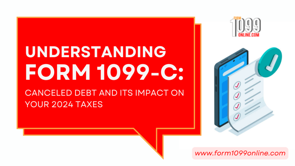 Understanding Form 1099-C: Canceled Debt and Its Impact on Your 2024 Taxes