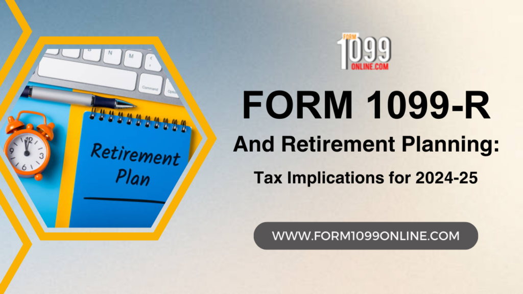 Form 1099-R and Retirement Planning: Tax Implications for 2024-25