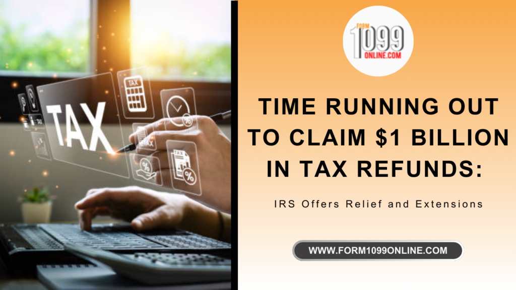 Time Running Out to Claim $1 Billion in Tax Refunds: IRS Offers Relief and Extensions